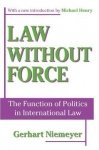 Law without Force - The Function of Politics in International Law