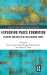 Exploring Peace Formation - Security and Justice in Post-Colonial States