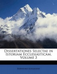 Dissertationes Selectae in Istoriam Ecclesiasticam, Volume 3