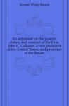 Argument on the Powers, Duties, and Conduct of the Hon. John