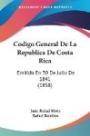 Codigo General de La Republica de Costa Rica: Emitido En 30 de Julio de 1841 (1858)