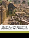 Practical Optics for the Laboratory and Workshop