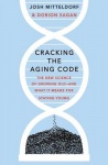 Cracking the Aging Code - The New Science of Growing Old - And What It Means for Staying Young