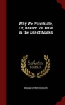 Why We Punctuate, Or, Reason vs. Rule in the Use of Marks