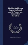 The Nautical Steam Engine Explained and Its Powers and Capabilities Described