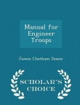 Manual for Engineer Troops - Scholar's Choice Edition