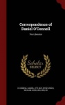 Correspondence of Daniel O'Connell - The Liberator