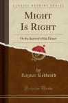Might Is Right - Or the Survival of the Fittest (Classic Reprint)