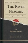 The River Niagara - Descriptive and Historical (Classic Reprint)