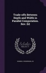 Trade-Offs Between Depth and Width in Parallel Computation. REV. Ed