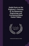 Guide Posts on the Engineer's Journey, Ill. by Numerous Engravings and Containing Many Useful Tables
