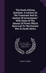 The South African Question. A Lecture On"the Transvaal And Its System Of Government,"With Some Of The Abuses Of Power Which Have