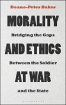 Morality and Ethics at War - Bridging the Gaps Between the Soldier and the State