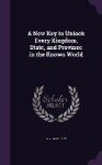 A New Key to Unlock Every Kingdom, State, and Province in the Known World
