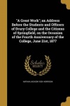 A Great Work; An Address Before the Students and Officers of Drury College and the Citizens of Springfield, on the Occasion of t