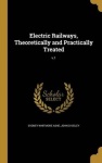Electric Railways, Theoretically and Practically Treated; v.1