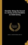 Heredity. Being the Second in a Series of Four Booklets on Child Saving