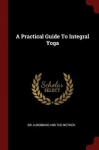 A Practical Guide to Integral Yoga