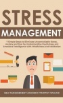 Stress Management - 7 Simple Steps to Eliminate Uncontrollable Stress, Anxiety and Fear by Understanding Psychology and Emotiona