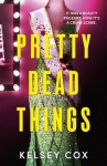 Pretty Dead Things - the dazzling new thriller with a jaw-dropping twist from the bestselling author of Party of Liars