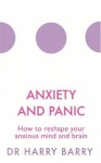 Anxiety and Panic - How to reshape your anxious mind and brain