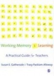 Working Memory and Learning - A Practical Guide for Teachers