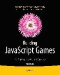 Building JavaScript Games : for Phones, Tablets, and Desktop