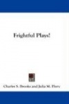 Frightful Plays!