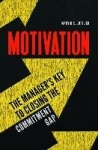 Motivation - The Manager's Key to Closing the Commitment Gap