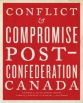 Conflict and Compromise - Post-Confederation Canada