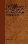 Complete Self Instructing Library Of Practical Photography Volume VI - At Home Portraiture, Flashlight, Interiors, Lenses
