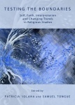 Testing the Boundaries - Self, Faith, Interpretation and Changing Trends in Religious Studies