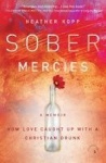 Sober Mercies - How Love Caught Up with a Christian Drunk