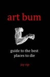 Art Bum - Guide to the Best Places to Die