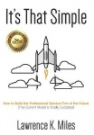 It's That Simple - How to Build the Professional Service Firm of the Future