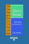 After a Stroke - 300 Tips for Making Life Easier