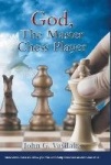 God, the Master Chess Player - These Encounters Will Show You How God Always Puts You in the Right Spot, at the Right Time, Acco