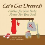 Let's Get Dressed! - Clothes for Your Body, Armor for Your Soul
