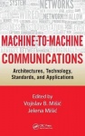 Machine-to-Machine Communications - Architectures, Technology, Standards, and Applications
