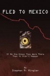 Fled to Mexico - If No One Knows They Were There Then It Didn't Happen