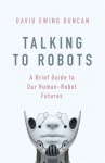 Talking to Robots - A Brief Guide to Our Human-Robot Futures