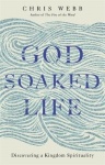 God-soaked life - discovering a kingdom spirituality
