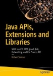 Java APIs, Extensions and Libraries : With JavaFX, JDBC, jmod, jlink, Networking, and the Process API