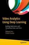 Video Analytics Using Deep Learning - Building Applications with TensorFlow, Keras, and YOLO