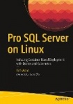 Pro SQL Server on Linux - Including Container-Based Deployment with Docker and Kubernetes