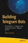 Building Telegram Bots - Develop Bots in 12 Programming Languages using the Telegram Bot API