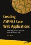 Creating ASP.NET Core Web Applications : Proven Approaches to Application Design and Development