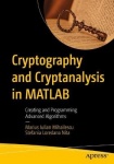 Cryptography and Cryptanalysis in MATLAB : Creating and Programming Advanced Algorithms