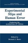 Experimental Slips and Human Error - Exploring the Architecture of Volition