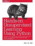 Hands-On Unsupervised Learning Using Python - How to Build Applied Machine Learning Solutions from Unlabeled Data